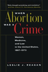Enlarge image Cover: When Abortion Was a Crime - University of California Press