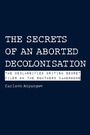 Cover: The Secrets of an Aborted Decolonisation - Langaa RPCID