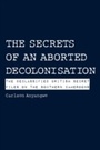 Cover: Secrets of an Aborted Decolonisation - Langaa RPCIG