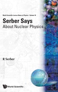 Cover: Serber Says: About Nuclear Physics - EPB Publishers Pte Ltd
