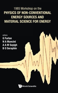 Enlarge image Cover: Physics Of Non-conventional Energy Sources And Material Science For Energy - Proceedings Of The International Workshop - EPB Publishers Pte Ltd