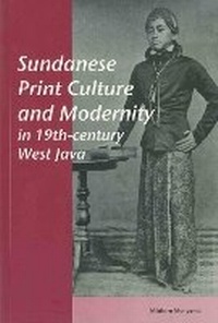 Enlarge image Cover: Sundanese Print Culture and Modernity in 19th Century West Java - Singapore University Press