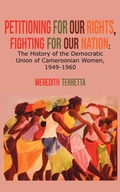 Cover: Petitioning for our Rights, Fighting for our Nation. The History of the Democratic Union of Cameroonian Women, 1949-1960 - Langaa RPCID