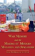 Cover: War Memory and the Making of Modern Malaysia and Singapore - NUS Press