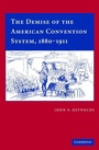 Cover: The Demise of the American Convention System, 1880-1911 - Cambridge University Press