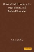 Cover: Oliver Wendell Holmes, Jr., Legal Theory, and Judicial Restraint - Cambridge University Press
