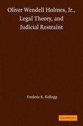 Cover: Oliver Wendell Holmes, Jr., Legal Theory, and Judicial Restraint - Cambridge University Press