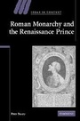 Cover: Roman Monarchy and the Renaissance Prince - Cambridge University Press