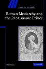 Cover: Roman Monarchy and the Renaissance Prince - Cambridge University Press
