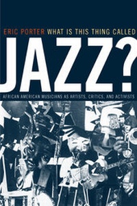 Enlarge image Cover: What Is This Thing Called Jazz? - University of California Press