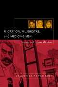 Cover: Migration, Mujercitas, and Medicine Men - University of California Press