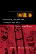 Cover: Migration, Mujercitas, and Medicine Men - University of California Press