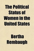 Cover: The Political Status of Women in the United States; A Digest of the Laws Concerning Women in the Various States and Territories - General Books
