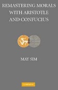 Cover: Remastering Morals with Aristotle and Confucius - Cambridge University Press