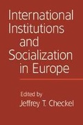 Cover: International Institutions and Socialization in Europe - Cambridge University Press