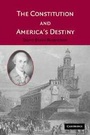 Cover: The Constitution and America's Destiny - Cambridge University Press