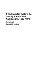 Cover: A Bibliographic Guide to the History of Computer Applications, 1950-1990 - Greenwood Press