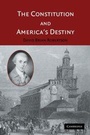 Cover: The Constitution and America's Destiny - Cambridge University Press
