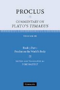 Enlarge image Cover: Proclus: Commentary on Plato's Timaeus: Volume 3, Book 3, Part 1, Proclus on the World's Body - Cambridge University Press