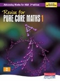 Cover: Revise for Advancing Maths for AQA 2nd edition Pure Core Maths 1 - Heinemann