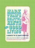 Cover: Mark Twain's Helpful Hints for Good Living - University of California Press