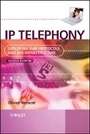 Cover: IP Telephony - Deploying VoIP Protocols and IMS Infrastructure 2e - Wiley
