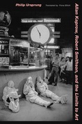 Cover: Allan Kaprow, Robert Smithson, and the Limits to Art - University of California Press