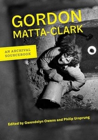 Abbildung von: Gordon Matta-Clark - University of California Press