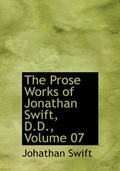 Cover: The Prose Works of Jonathan Swift, D.D., Volume 07 - BiblioLife
