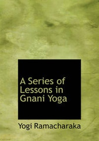 Abbildung von: A Series of Lessons in Gnani Yoga - BiblioLife