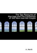 Cover: The Ten Pleasures of Marriage and the Confession of the New-Married Couple - BiblioLife
