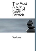 Cover: The Most Ancient Lives of Saint Patrick - BiblioLife