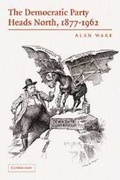 Cover: The Democratic Party Heads North, 1877-1962 - Cambridge University Press