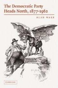 Cover: The Democratic Party Heads North, 1877-1962 - Cambridge University Press
