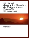 Cover: Diccionario Geograhico Abreviado de Portugal E Suas Possessa Es Ultramarinas - BiblioLife