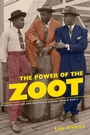 Cover: The Power of the Zoot - University of California Press