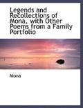 Cover: Legends and Recollections of Mona, with Other Poems from a Family Portfolio - BiblioLife