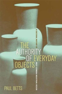 Enlarge image Cover: The Authority of Everyday Objects - University of California Press