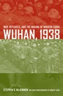 Cover: Wuhan, 1938 - University of California Press