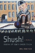 Cover: Shush! Growing Up Jewish under Stalin - University of California Press
