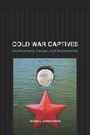 Cover: Cold War Captives - University of California Press