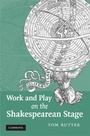 Cover: Work and Play on the Shakespearean Stage - Cambridge University Press