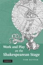 Cover: Work and Play on the Shakespearean Stage - Cambridge University Press