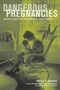 Cover: Dangerous Pregnancies - University of California Press