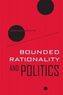 Cover: Bounded Rationality and Politics - University of California Press