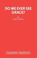 Cover: Do We Ever See Grace? - Samuel French Ltd