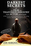 Cover: Darkest Secrets of the Film and Television Industry Every Actor Should Know - Tom Marcoux Media, LLC