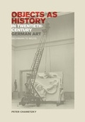 Cover: Objects as History in Twentieth-Century German Art - University of California Press