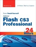 Cover: Sams Teach Yourself Adobe Flash CS3 Professional in 24 Hours - Sams Publishing