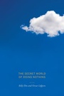 Cover: The Secret World of Doing Nothing - University of California Press